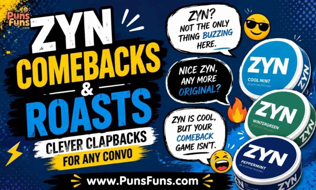 Zyn Comebacks and Roasts Clever Clapbacks for Any Convo